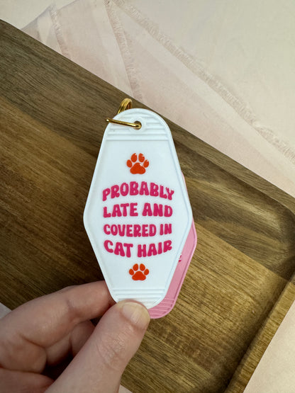 Probably Late And Covered In Cat Hair Motel Keychain