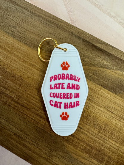 Probably Late And Covered In Cat Hair Motel Keychain