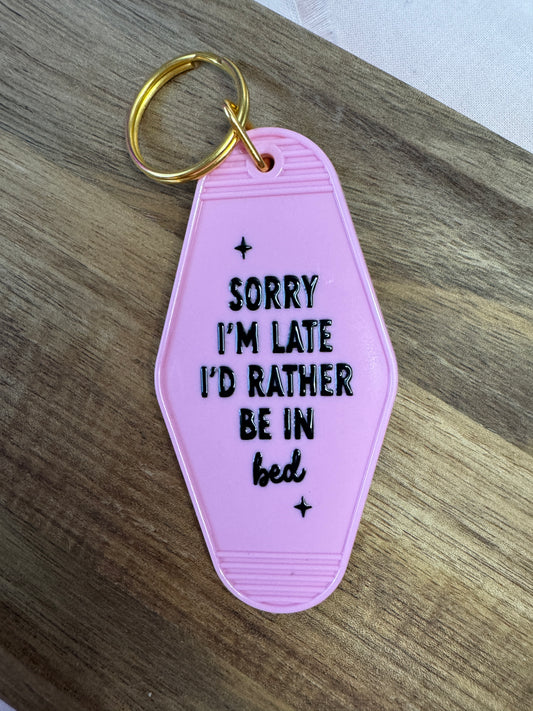 Sorry I'm Late I'd Rather Be In Bed Motel Keychain